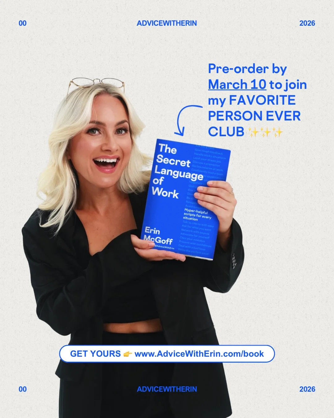Photo by AdviceWithErin | Career & Life Advice on February 17, 2026. May be a Twitter screenshot of one or more people, makeup, card, magazine, book, poster and text that says '00 ADVICEWITHERIN 2026 Pre-order by March 10 to join my FAVORITE PERSON EVER CLUB The Secret of Language Work Hyper Hyperhaipful Phaipful eipful aituation every Erin McGoff MEE GET YOURS 00 www.AdviceWitheErin.com/book ADVICEWITHERIN 2026'.