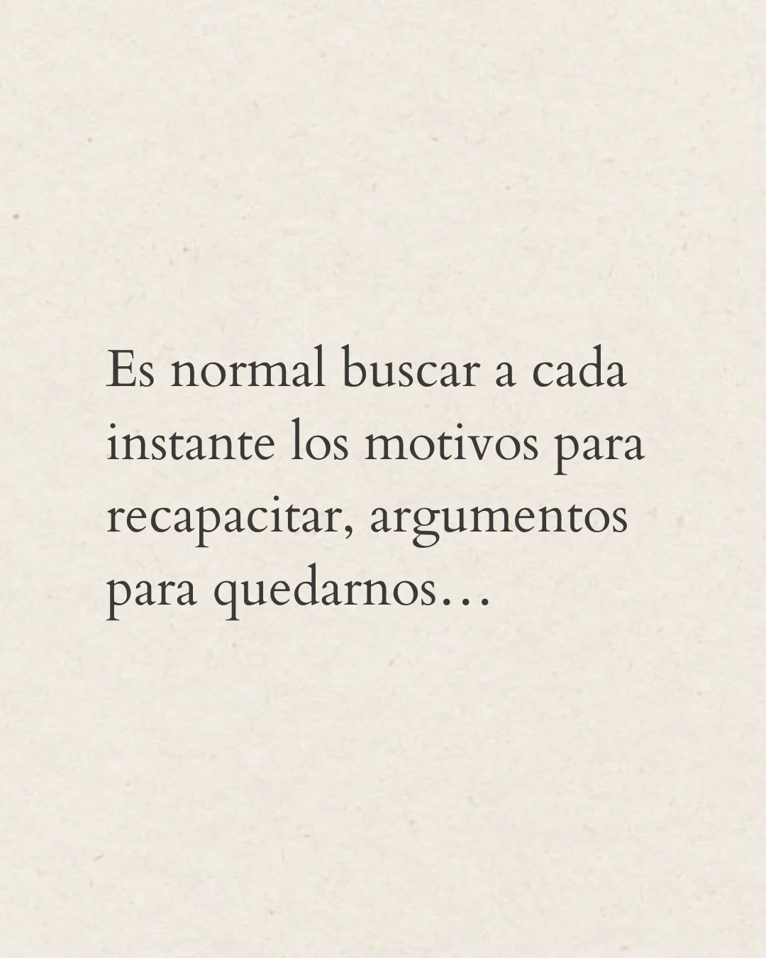Photo by Amor Liviano on February 22, 2026. May be a meme of text that says 'Es normal buscar a cada instante los motivos para recapacitar, argumentos para quedarnos...'.