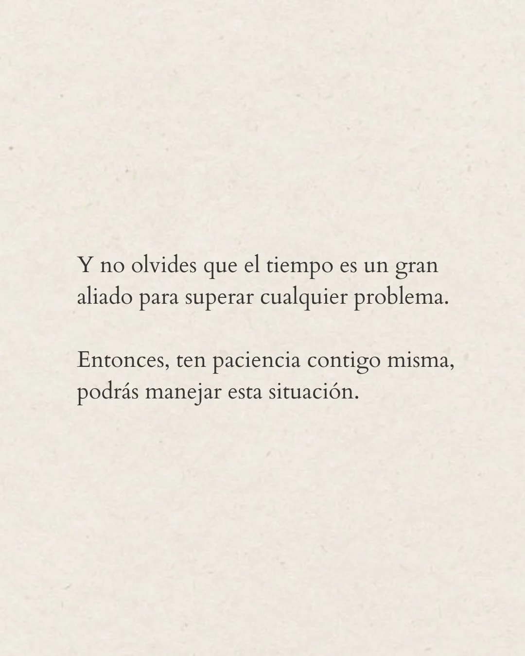 Photo by Amor Liviano on March 09, 2026. May be a meme of text that says 'Y no olvides que el tiempo es un gran aliado para superar cualquier problema. Entonces, ten paciencia contigo misma, podrás manejar esta situación.'.