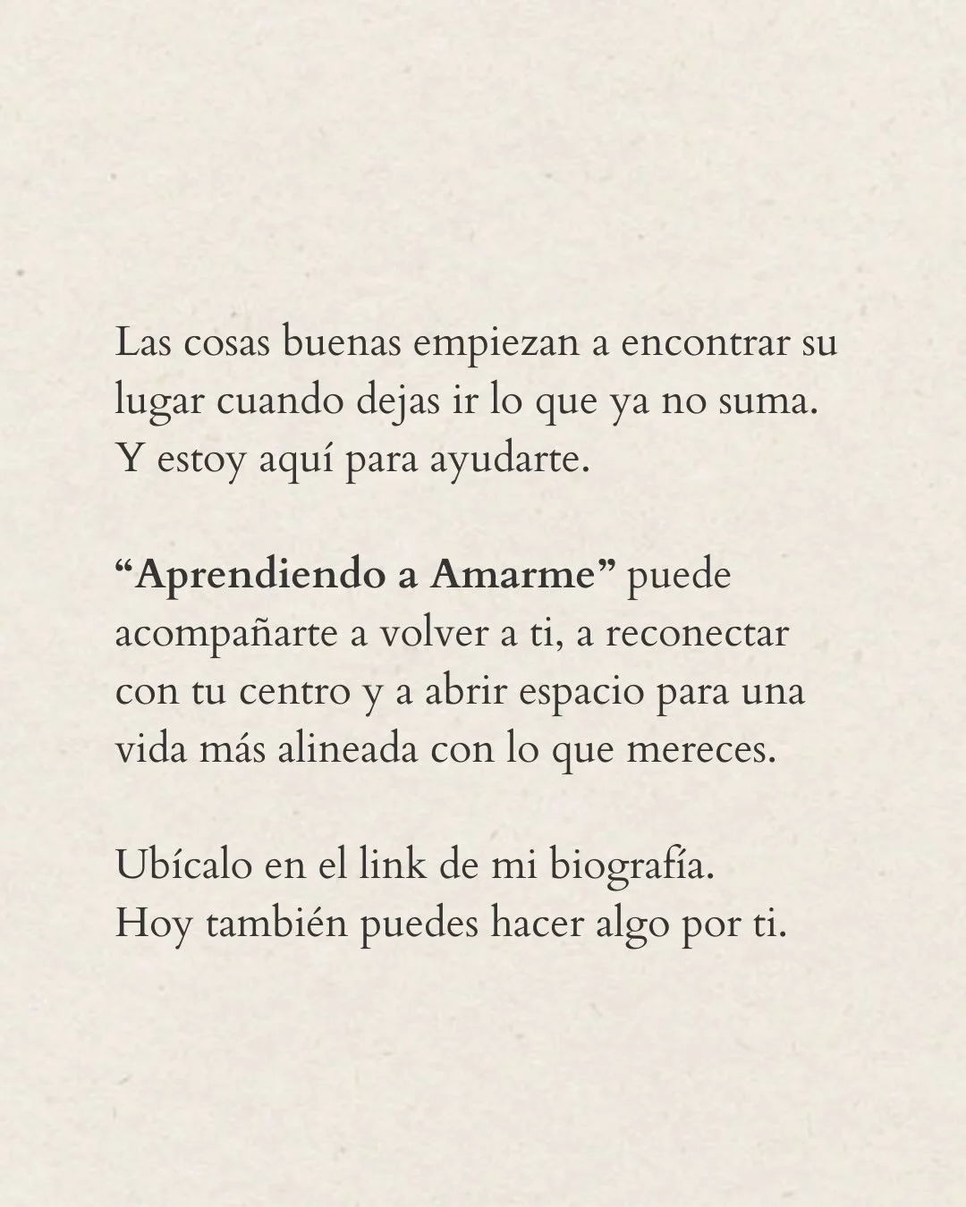 Photo by Amor Liviano on March 09, 2026. May be a meme of text that says 'Las Las cosas buenas empiezan a encontrar su lugar cuando dejas ir lo que ya no suma. Y estoy aqui para ayudarte. tu "Aprendiendo a Amarme" puede acompañarte a volver a ti, a reconectar con centro y a abrir espacio para una vida más alineada con lo que mereces. Ubícalo en el link de mi biografía. Hoy también puedes hacer algo por ti.'.