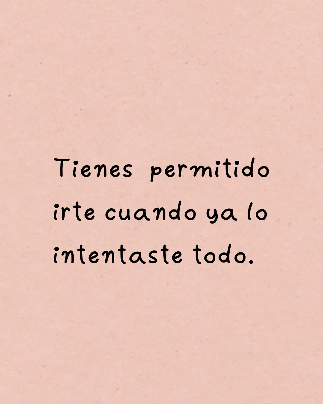 Photo by Amor Liviano on February 27, 2026. May be a meme of text that says 'Tienes permitido tido irte cuando ya yalo lo intentaste todo.'.
