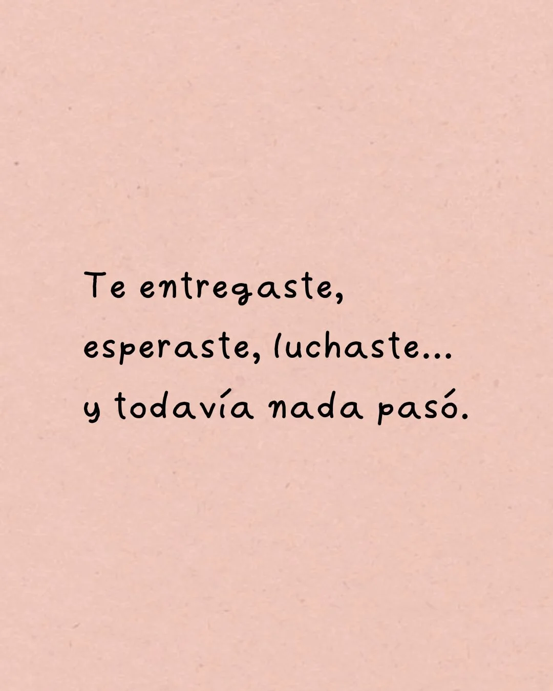 Photo by Amor Liviano on February 27, 2026. May be a meme of text that says 'Te entregaste, esperaste, luchaste... y todavía nada pasó.'.