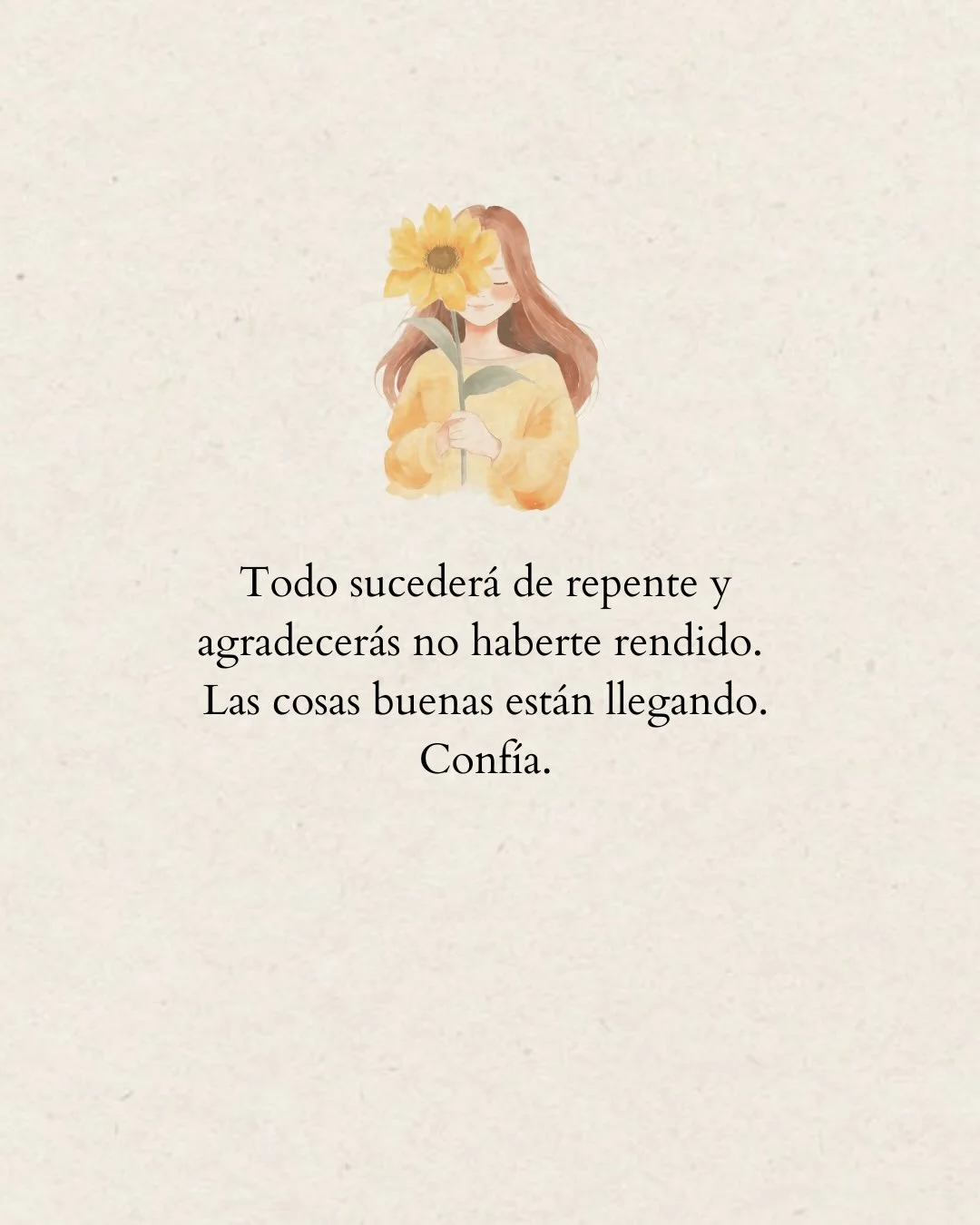 Photo by Amor Liviano on March 12, 2026. May be a doodle of text that says 'Todo sucederá de repente y agradecerás no haberte rendido. Las cosas buenas están llegando. Confía.'.